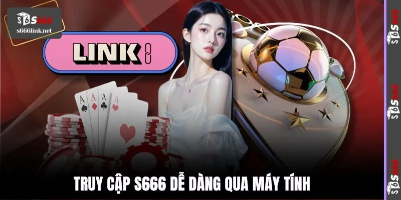 Truy cập S666 dễ dàng qua máy tính