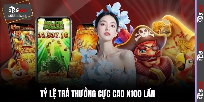 Tỷ lệ trả thưởng cực cao x100 lần