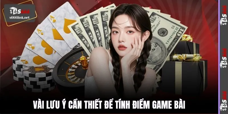 Vài lưu ý cần thiết để tính điểm game bài