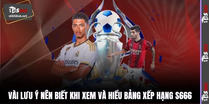 Vài lưu ý nên biết khi xem và hiểu bảng xếp hạng S666