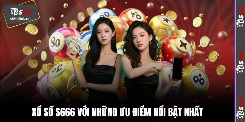 Xổ số S666 với những ưu điểm nổi bật nhất