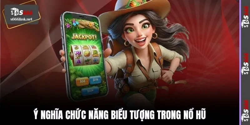 Ý nghĩa chức năng biểu tượng trong nổ hũ